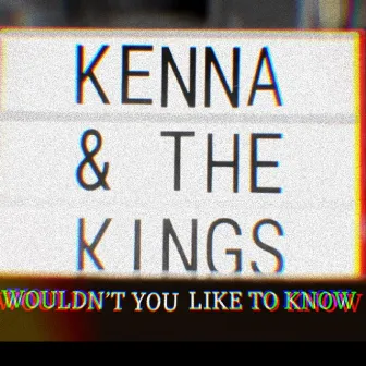 Wouldn't You Like to Know? by Kenna & the Kings