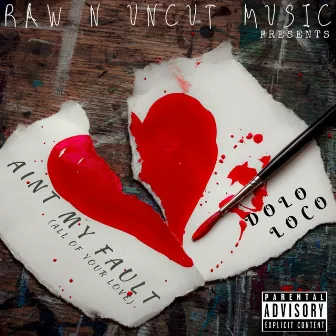 Ain't my fault (All of your love) by Dolo Loco