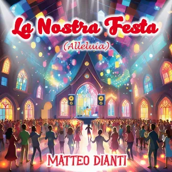 La Nostra Festa (Alleluia) by Matteo Dianti