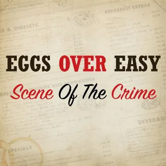 Scene of the Crime by Eggs Over Easy