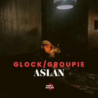 GLOCK/GROUPIE by Aslan