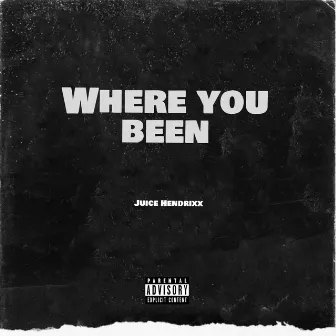 Where You Been by Juice Hendrixx