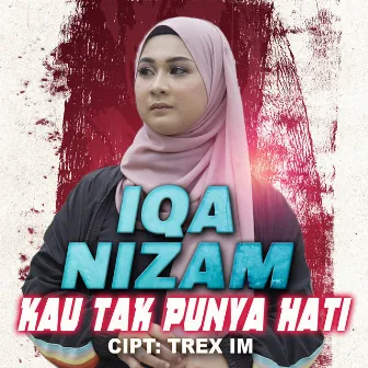 Iqa Nizam - Kau Tak Punya Hati by Iqa Nizam