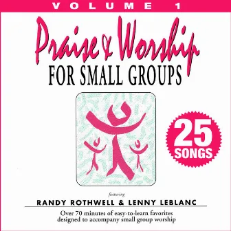 Praise & Worship for Small Groups: Whole Hearted Worship, Vol. 1 by Randy Rothwell