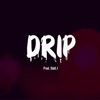 Drip by Sidd J