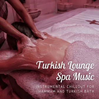 Turkish Lounge Spa Music: Instrumental Chillout for Hammam and Turkish Bath by Unknown Artist