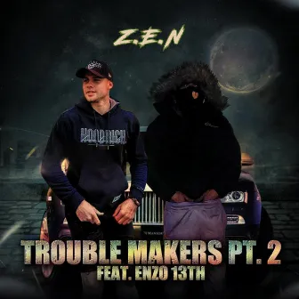 Trouble Makers, Pt. 2 by Z.E.N