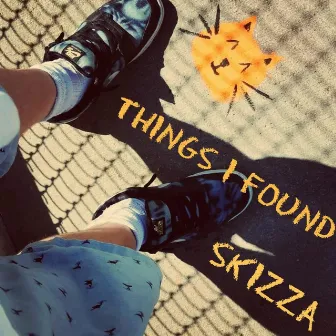 Things I Found by Skizza