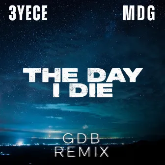 The Day I Die (GDB Remix) by Mat Da Godfatha