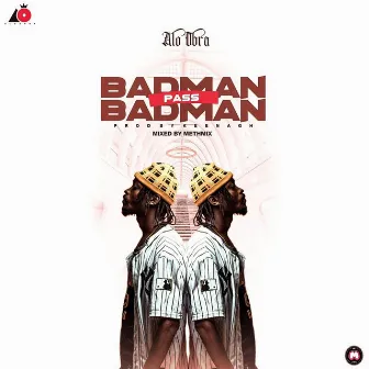 Badman Pass Badman by Alo Obra