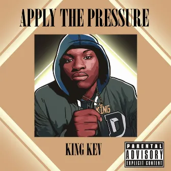 Apply the Pressure by KINGKEV