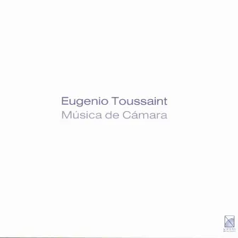 Eugenio Toussaint Música de Cámara by Eugenio Toussaint