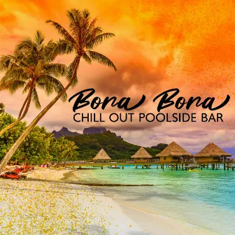 Bora Bora Chill Out Poolside Bar: 2023 Ibiza Lounge Dance Party del Mar Mix by DJ Del Mar