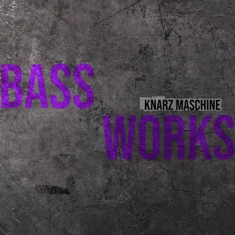 Bass Works by KNARZ Maschine