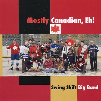 Mostly Canadian Eh! by Swing Shift Big Band