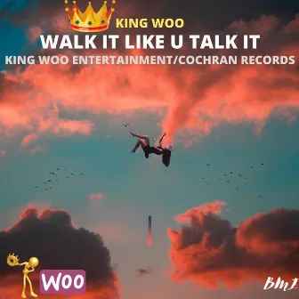 Walk It Like U Talk It by King Woo