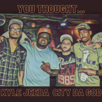 You Thought... by Kyle Jeeda