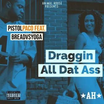 Draggin' All Dat Ass by Pistol Paco