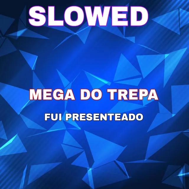 Mega do Trepa Fui Presenteado (Slowed)