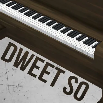 Dweet So (Piano Version) by Dweet So