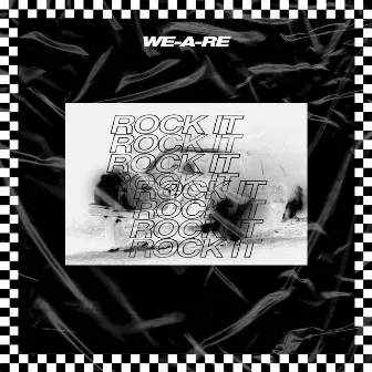 Rock It by WE-A-RE