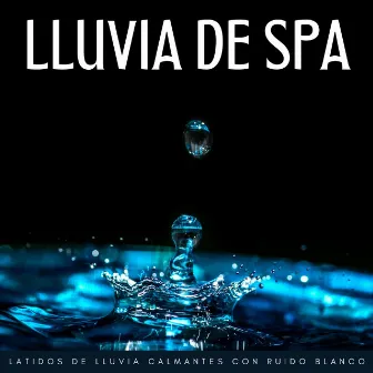 Lluvia De Spa: Latidos De Lluvia Calmantes Con Ruido Blanco by 