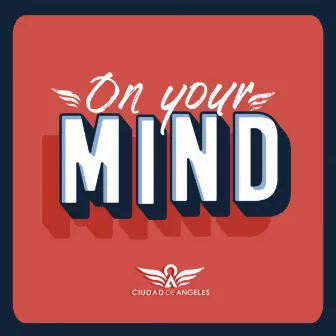 On your mind by Ciudad De Angeles