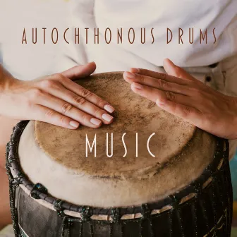 Autochthonous Drums Music by Native New Age Club