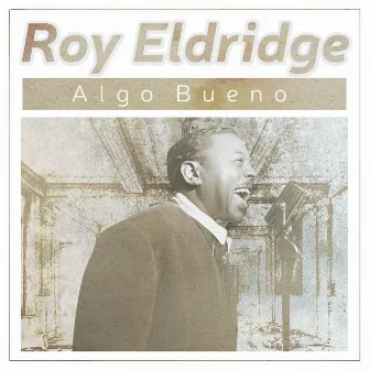 Algo Bueno by Roy Eldridge And His Orchestra