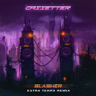 Slasher (Extra Terra Remix) by Cassetter