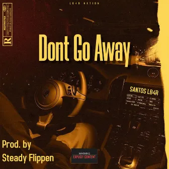 Dont Go Away by Santos LB4R