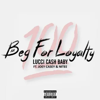 Beg For LoyalTy by Lucci cash baby