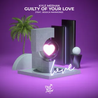 Guilty of Your Love by Kyle Meehan