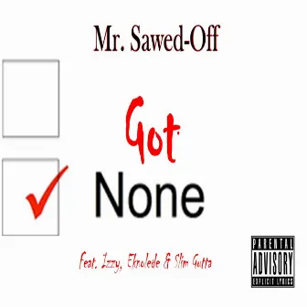 Got None by Mr. Sawed-Off