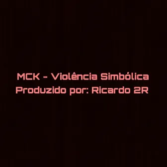 Violência Simbólica by MCK