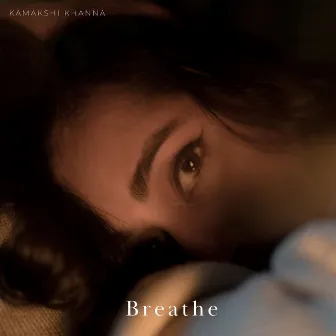 Breathe by Kamakshi Khanna