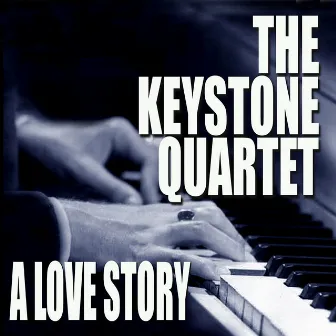 A Love Story by The Keystone Quartet