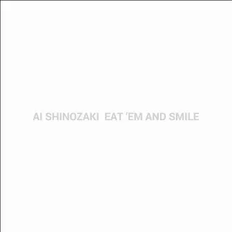 EAT 'EM AND SMILE by Ai Shinozaki