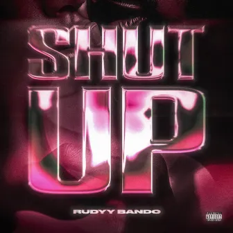 Shut Up by Rudyy Bando