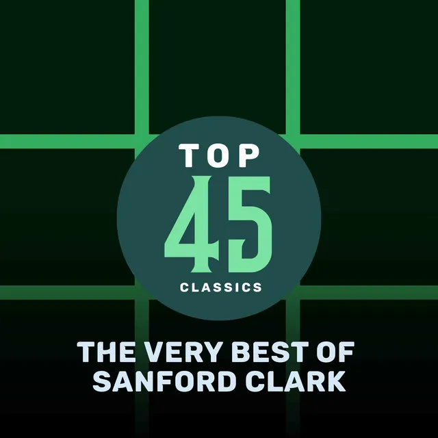 Top 45 Classics - The Very Best of Sanford Clark