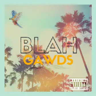 Blah by GAWDS