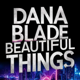 Beautiful Things by Dana Blade