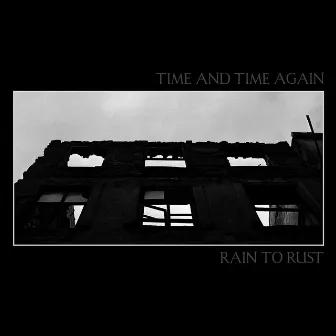 Time And Time Again by Rain To Rust