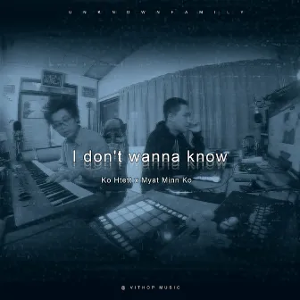 I Don't Wanna To Know by Myat Minn Ko