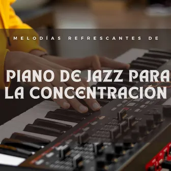 Melodías Refrescantes De Piano De Jazz Para La Concentración by Lista de reproducción de jazz suave de Coffee House