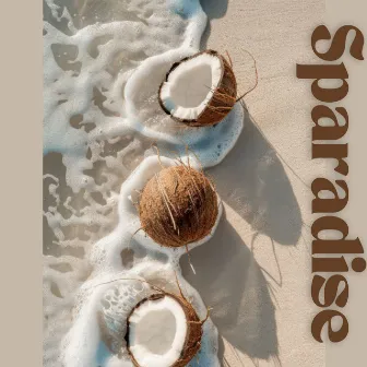 Sparadise: Dreamy Music with Exotic Ocean Waves for Ultimate Relaxation by John Peace