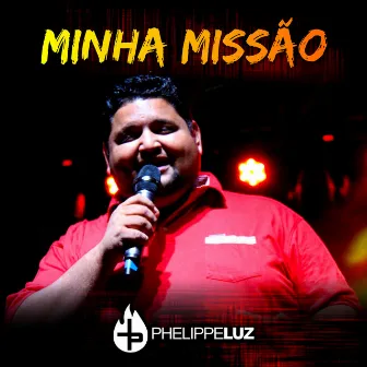 Minha Missão by Phelippe Luz