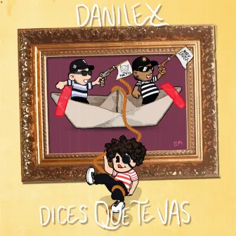 Dices Que Te Vas by Danilex