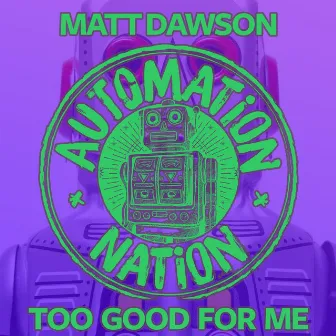 Too Good for Me by Matt Dawson