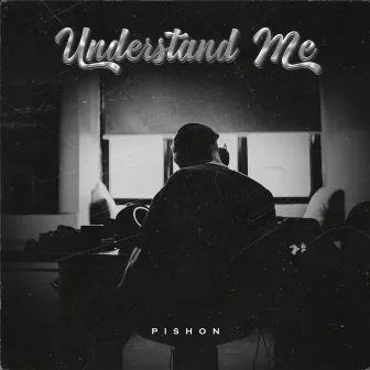 UNDERSTAND ME by PISHON